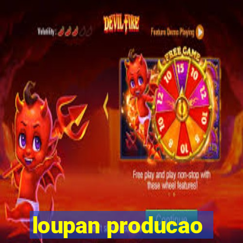 loupan producao